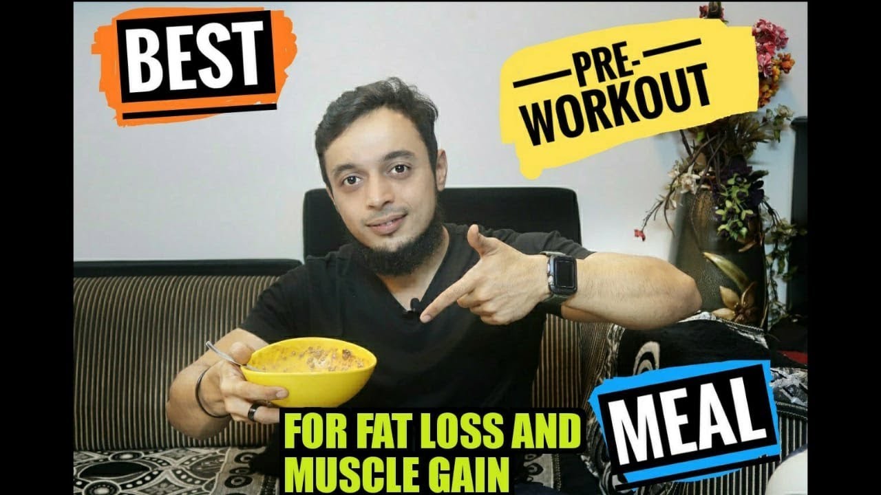 BEST PRE-WORKOUT MEAL | FAT LOSS AND MUSCLE GAIN - YouTube