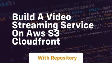 build a video streaming service on aws s3 cloudfront