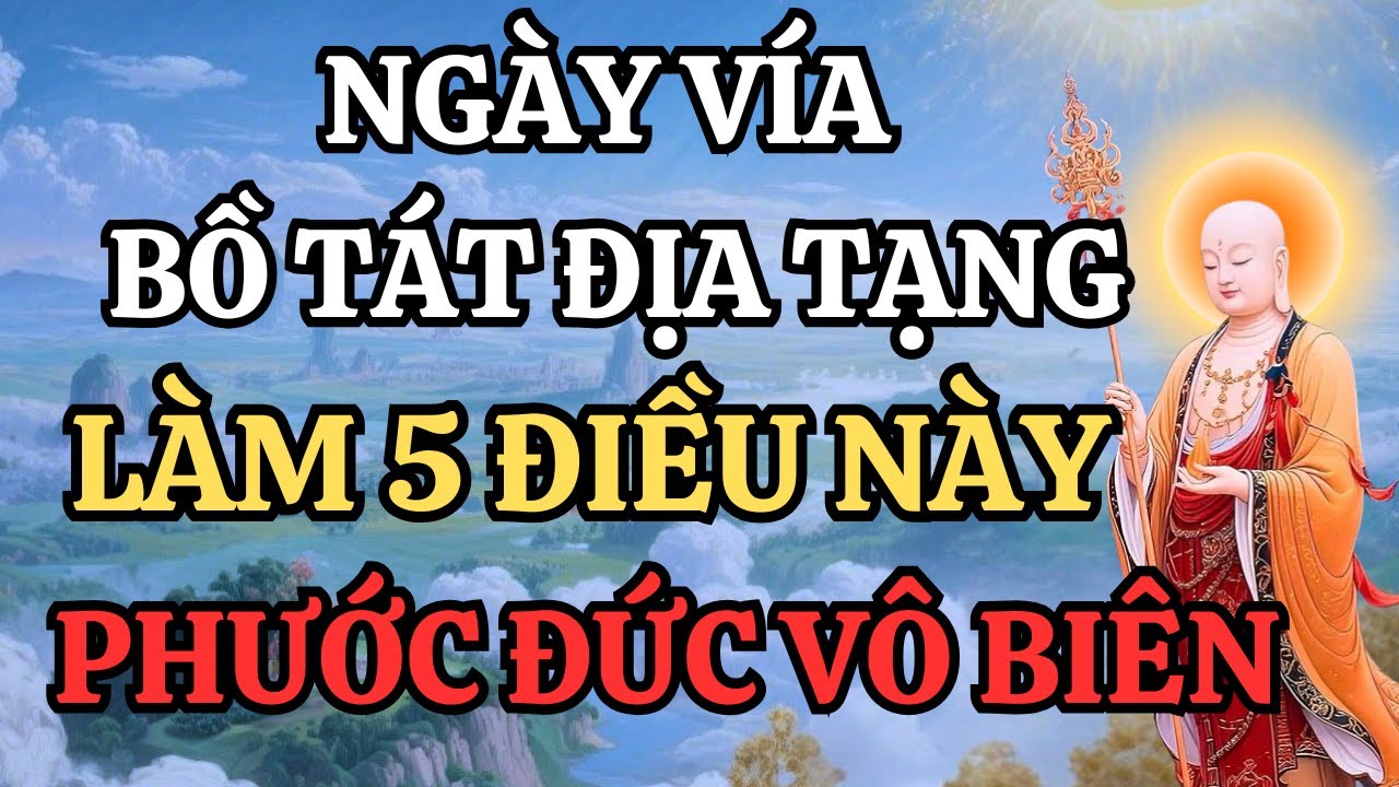 Ngày Vía Bồ Tát Địa Tạng – Chỉ Cần Làm 5 Điều Này Phước Đức Vô Lượng Vô Biên
