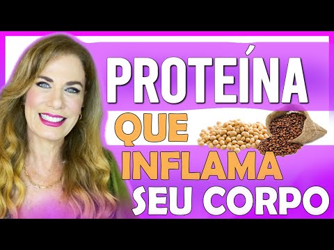 Vídeo: CUIDADO com a PROTEÍNA VEGETAL que INFLAMA o CORPO ! CARINA PALATNIK