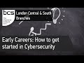 Early careers how to get started in cybersecurity  bcs london central  south branches