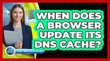 When Does a Browser Update Its DNS Cache?