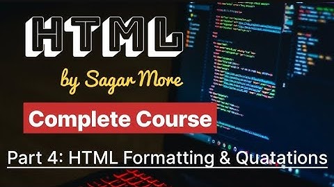 Part 4 - HTML Formatting & Quatations | Complete HTML Course