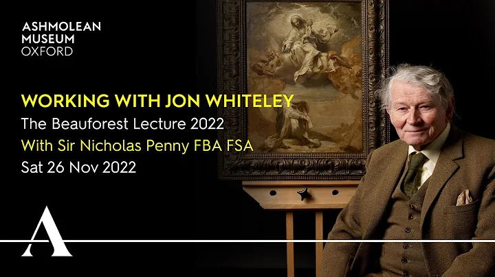 Working with Jon Whiteley, with Sir Nicholas Penny - Ashmolean 'Beauforest Lecture' 2022