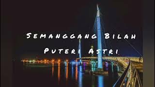 Lirik lagu SEMANGGANG BILAH - PUTERI ASTRI ( lirik lagu daerah Jambi)