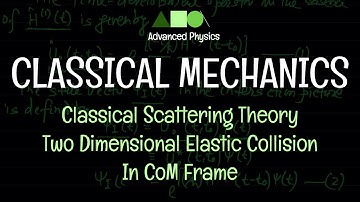 Classical Mechanics - Classical Scattering Theory : Two Dimensional Elastic Collision In CoM Frame