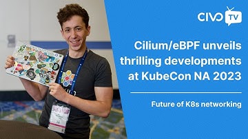Cilium + eBPF Community Unveils Thrilling Developments at KubeCon NA 2023 - Civo TV