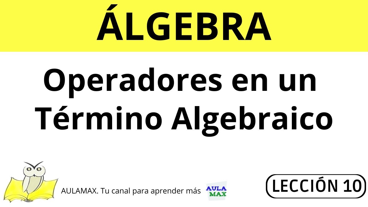 Operadores En Un T rmino Algebraico Y lgebra B sica Lecci n Operadores en un t rmino algebraico y lgebra b sica lecci n