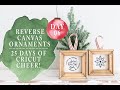 CRICUT JOY REVERSE CANVAS ORNAMENTS | 25 DAYS OF CRICUT CHEER!