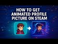 How To Get Animated Profile Picture On Steam