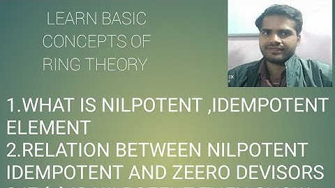 RING THEORY ABSYRACT ALGEBRA BSC MSC MATH WHAT IS NILPOTENT IDEMPOTENT ELEMENTS.