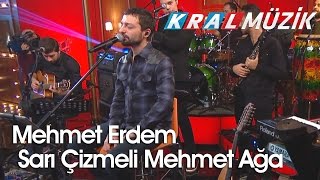 Mehmet Erdem - Sarı Çizmeli Mehmet Ağa (Kral Pop Akustik)