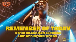 REMEMBER OF TODAY - PERGI HILANG DAN LUPAKAN ( LIVE AT DISTORSI KERAS )