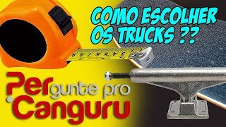 Como escolher os trucks ?? - PERgunte pro CANGURU