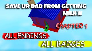 Save Ur Dad From Getting Milk ll - ALL Endings + ALL Badges - CHAPTER 1 [Roblox]