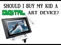 Should I buy my kid a digital art device? Ipad Pro, apple pencil, wacom,microsoft