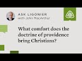 What comfort does the doctrine of providence bring to Christians during difficult times?