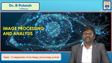 Components of an image processing system by Dr. B Polaiah