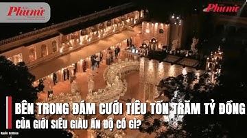 Bên trong đám cưới tiêu tốn trăm tỷ đồng của giới siêu giàu Ấn Độ có gì? | BaoPhuNuTPHCM