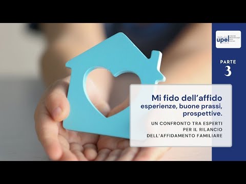 Mi fido dell’affido: esperienze, buone prassi, prospettive | parte 3