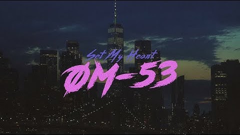 OM53 - SET MY HEART - OFFICIAL MUSIC VIDEO