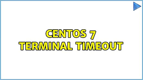 CentOS 7 Terminal Timeout