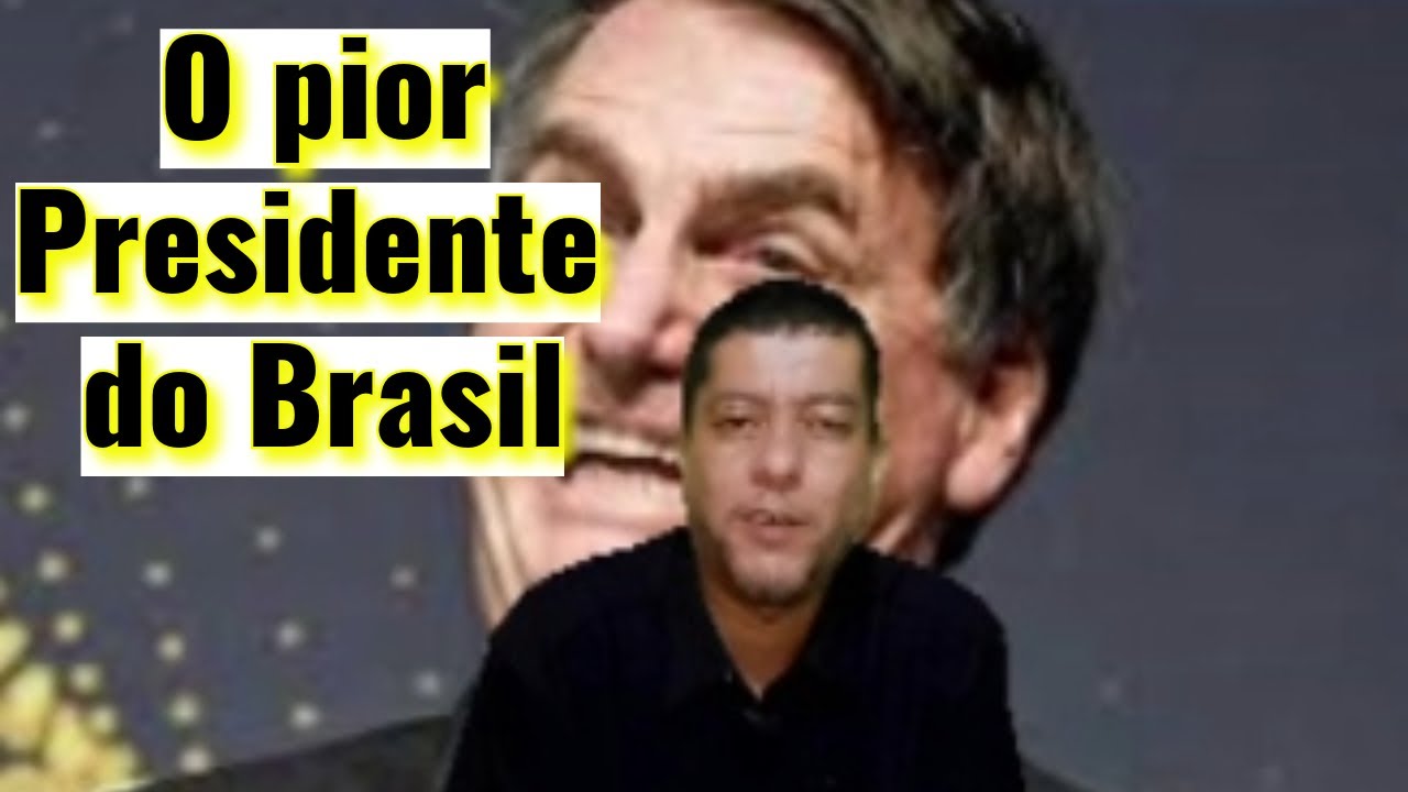 o-pior-presidente-da-hist-ria-do-brasil-youtube