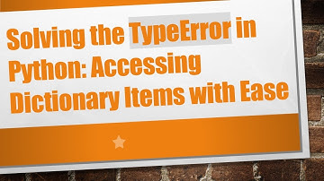 Solving the TypeError in Python: Accessing Dictionary Items with Ease