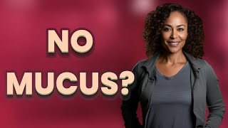 Is It Normal to Have Little or No Cervical Mucus Right After Your Period?