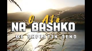 O Ate Na Bashko Me Shpirtin Tend