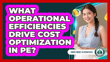 What Operational Efficiencies Drive Cost Optimization In PE?