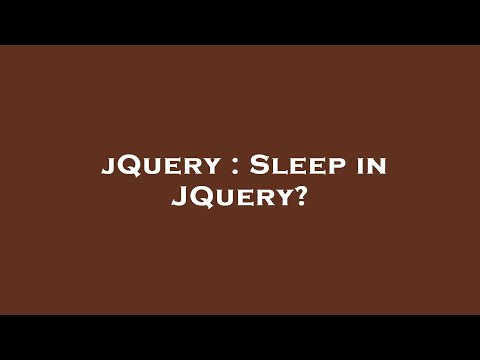 jQuery : Sleep in JQuery?