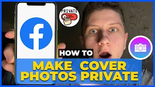 How To Make Your Cover Photos Private On Facebook