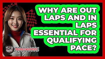 Why Are Out Laps And In Laps Essential For Qualifying Pace? - The Racing Xpert