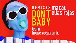 Macau & Elias Rojas - Don't Baby (Leanh House Vocal Remix)