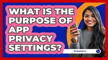 What Is The Purpose Of App Privacy Settings?