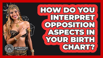 How Do You Interpret Opposition Aspects In Your Birth Chart? - Astrology Awakening
