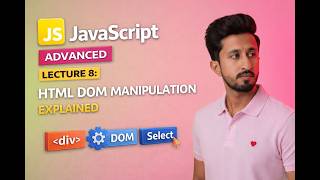 Advanced JavaScript Lecture 8: HTML DOM Manipulation Explained