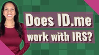 Does ID.me work with IRS?