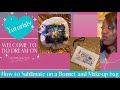 Sublimation Tutorials: How to Sublimate Bonnets and a Make Up Bag. Popping Colors!