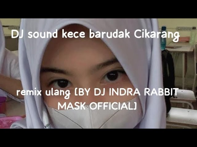 DJ sound kece barudak Cikarang remix ulang [BY @djIndrarabbitmaskofficial] class=