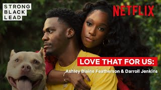 Love That For Us Ep 1: Ashley Blaine Featherson & Darroll Jenkins | Strong Black Lead | Netflix