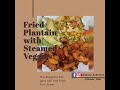 FRIED PLANTAIN WITH STEAMED VEGGIES &amp; SCRAMBLED EGGS | #Quarantined