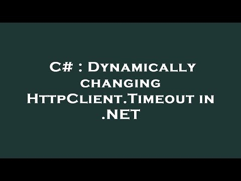 C# : Dynamically changing HttpClient.Timeout in .NET