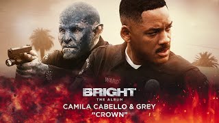 Camila Cabello &amp; Grey - Crown (from Bright: The Album) [Official Audio]