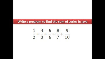 Write a program to find the sum of series in java