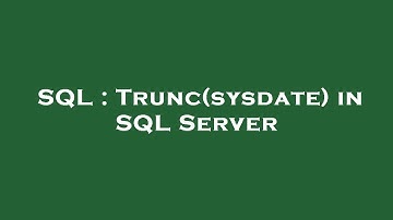 SQL : Trunc(sysdate) in SQL Server