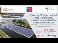 &quot;Floating PV: Oportunidad para la transición energética y protección de recursos hídricos&quot;
