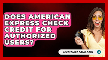 Does American Express Check Credit for Authorized Users? - CreditGuide360.com