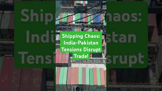 Shipping Chaos: India-Pakistan Tensions Disrupt Trade! #globaltransport  #logisticsnews